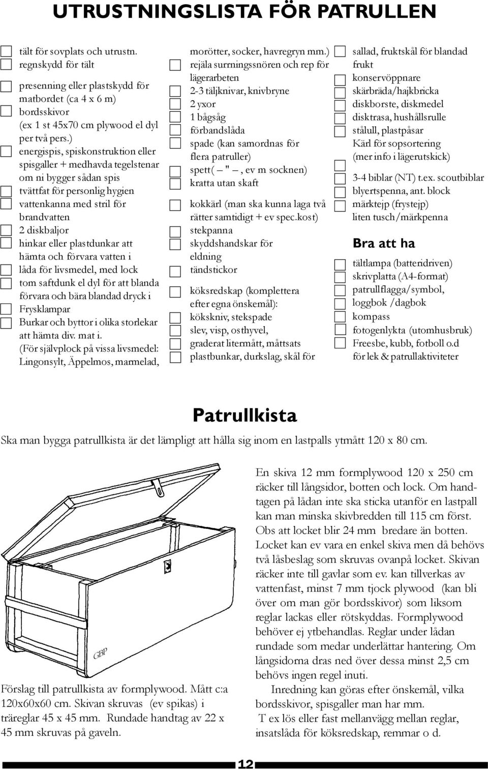 plastdunkar att hämta och förvara vatten i låda för livsmedel, med lock tom saftdunk el dyl för att blanda förvara och bära blandad dryck i Frysklampar Burkar och byttor i olika storlekar att hämta