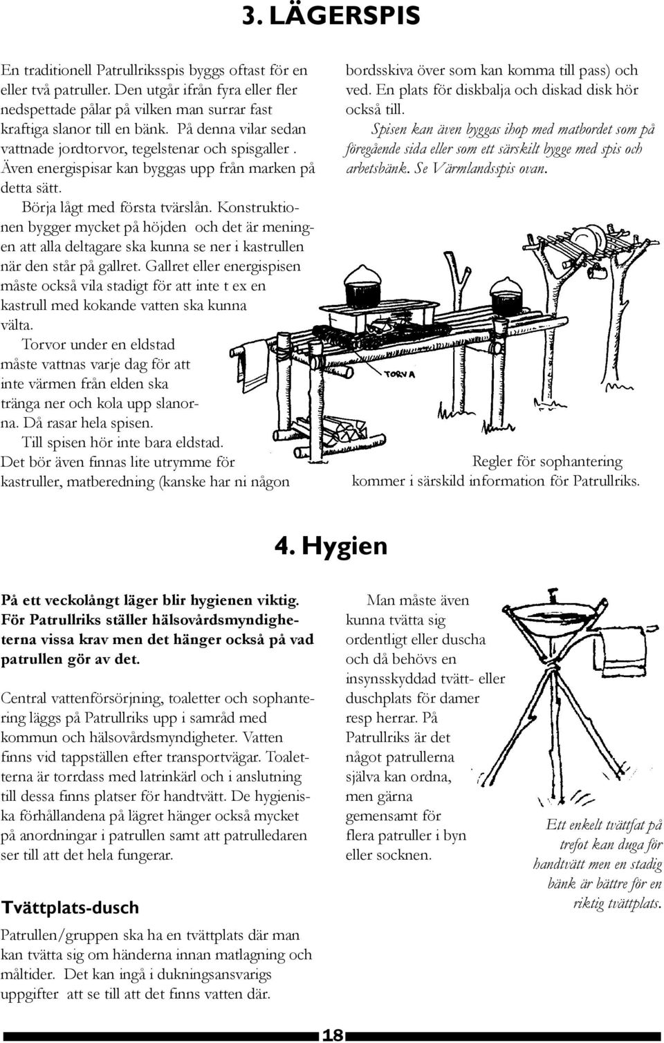 Konstruktionen bygger mycket på höjden och det är meningen att alla deltagare ska kunna se ner i kastrullen när den står på gallret.