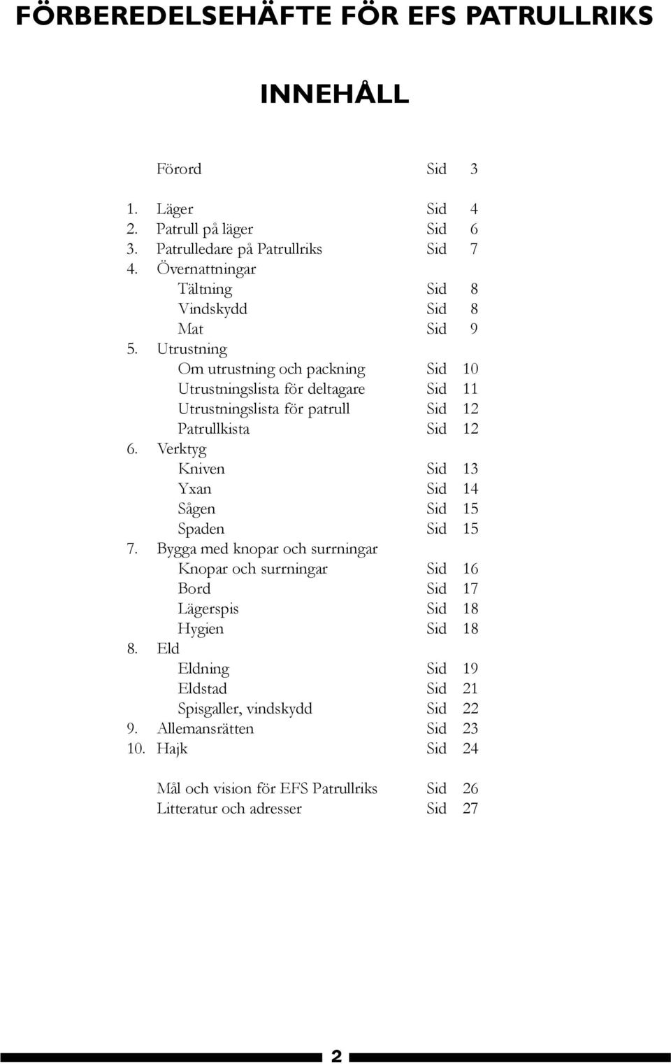 Utrustning Om utrustning och packning Sid 10 Utrustningslista för deltagare Sid 11 Utrustningslista för patrull Sid 12 Patrullkista Sid 12 6.