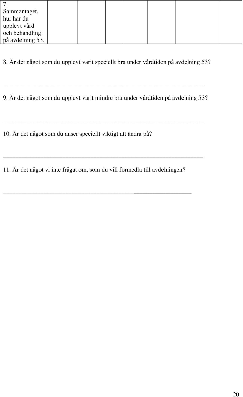 Är det något som du upplevt varit mindre bra under vårdtiden på avdelning 53? 10.