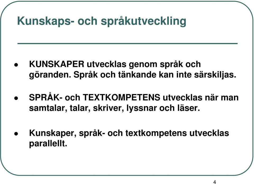 SPRÅK- och TEXTKOMPETENS utvecklas när man samtalar, talar,