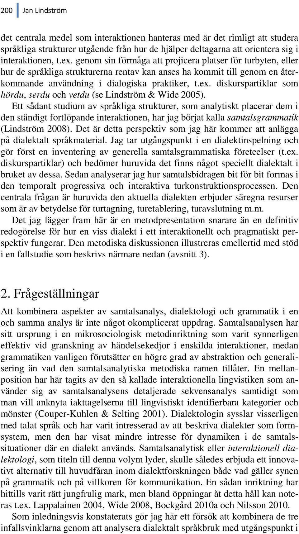 diskurspartiklar som hördu, serdu och vetdu (se Lindström & Wide 2005).