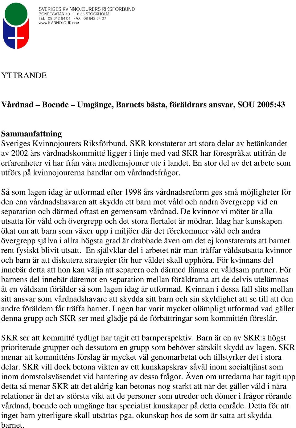 En stor del av det arbete som utförs på kvinnojourerna handlar om vårdnadsfrågor.