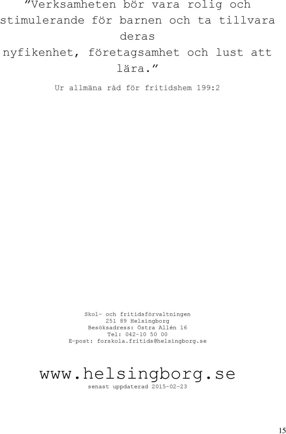 Ur allmäna råd för fritidshem 199:2 Skol- och fritidsförvaltningen 251 89 Helsingborg