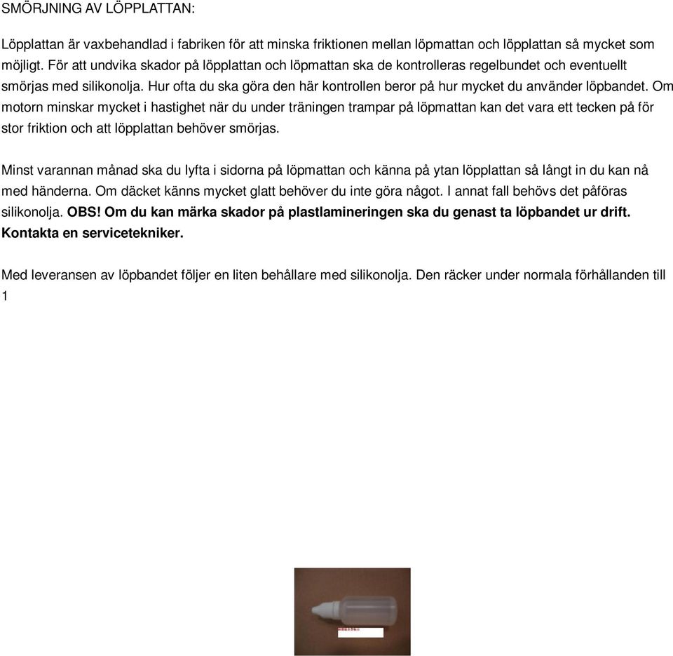 Hur ofta du ska göra den här kontrollen beror på hur mycket du använder löpbandet.