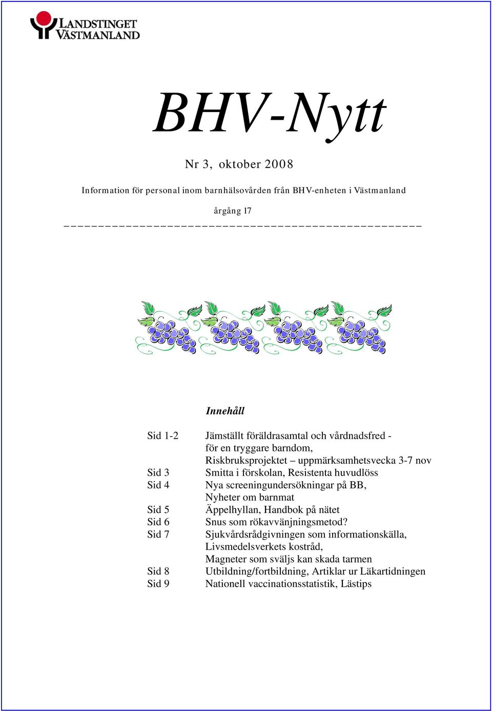 screeningundersökningar på BB, Nyheter om barnmat Sid 5 Äppelhyllan, Handbok på nätet Sid 6 Sid 7 Sid 8 Sid 9 Snus som rökavvänjningsmetod?