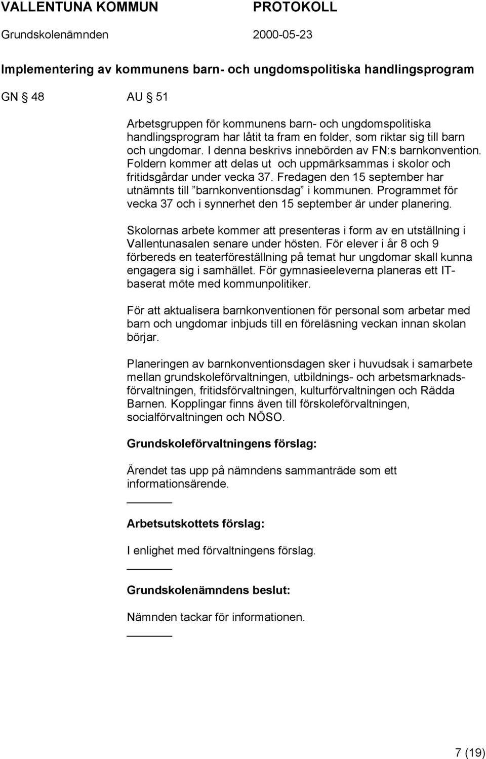 Fredagen den 15 september har utnämnts till barnkonventionsdag i kommunen. Programmet för vecka 37 och i synnerhet den 15 september är under planering.