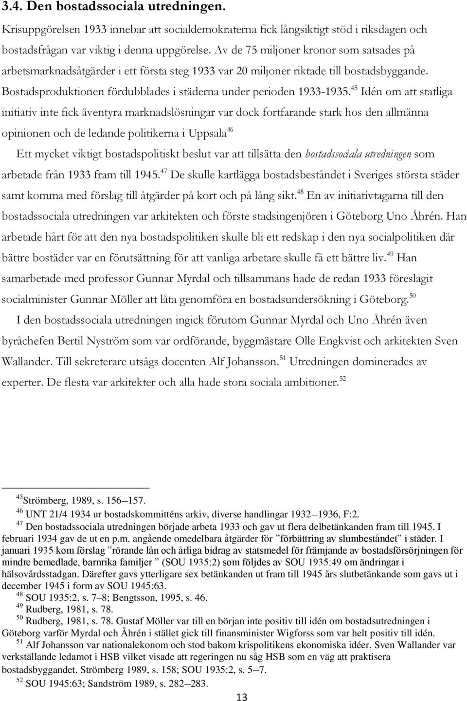 Bostadsproduktionen fördubblades i städerna under perioden 1933-1935.