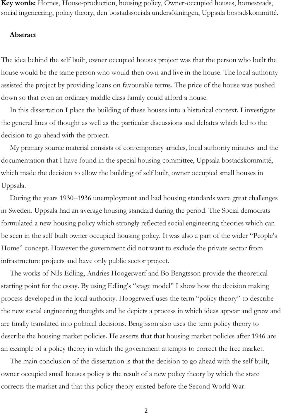 The local authority assisted the project by providing loans on favourable terms. The price of the house was pushed down so that even an ordinary middle class family could afford a house.