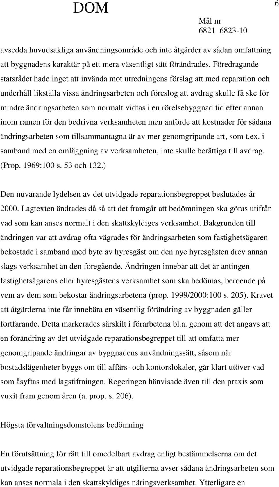 ändringsarbeten som normalt vidtas i en rörelsebyggnad tid efter annan inom ramen för den bedrivna verksamheten men anförde att kostnader för sådana ändringsarbeten som tillsammantagna är av mer