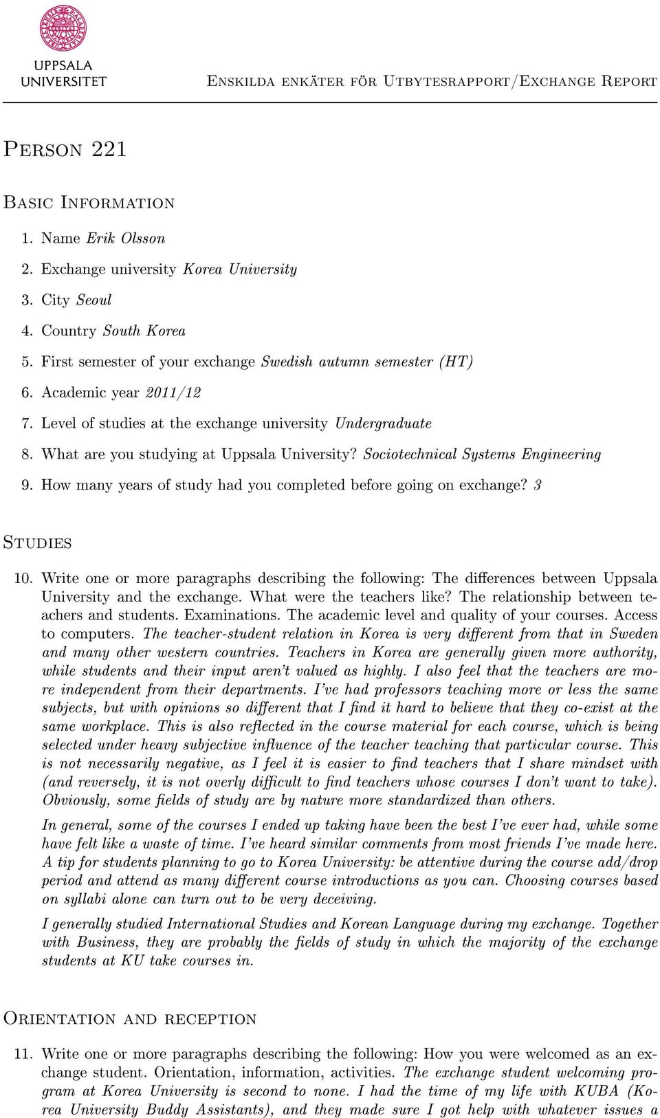 How many years of study had you completed before going on exchange? 3 Studies 10. Write one or more paragraphs describing the following: The dierences between Uppsala University and the exchange.