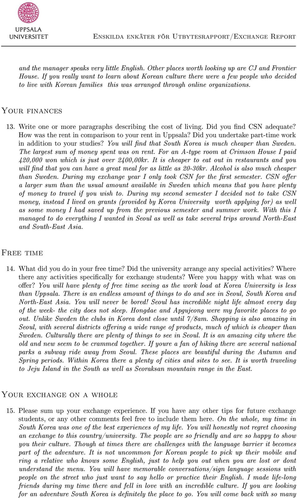 Write one or more paragraphs describing the cost of living. Did you nd CSN adequate? How was the rent in comparison to your rent in Uppsala?