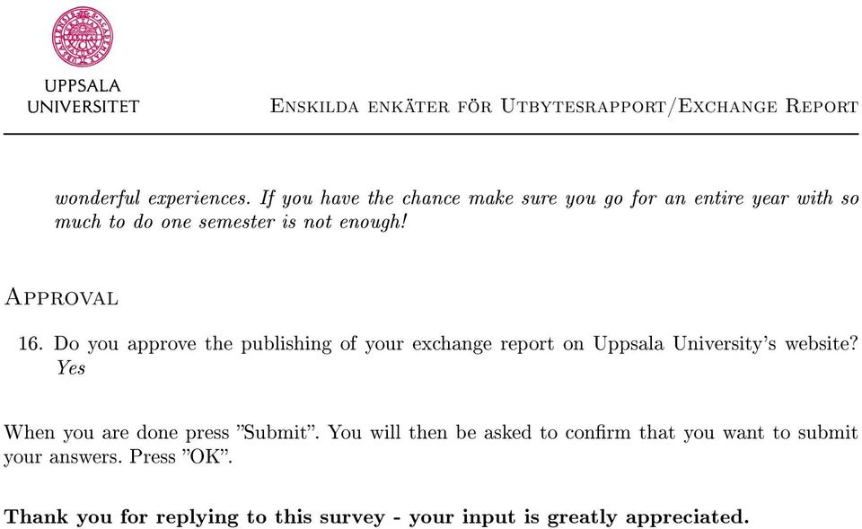 Approval 16. Do you approve the publishing of your exchange report on Uppsala University's website?