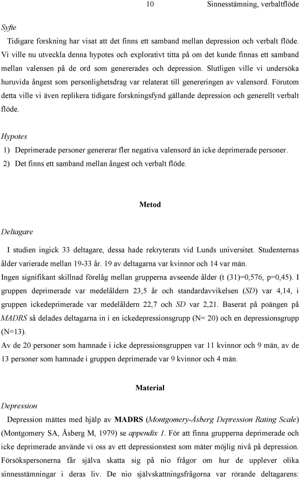 Slutligen ville vi undersöka huruvida ångest som personlighetsdrag var relaterat till genereringen av valensord.