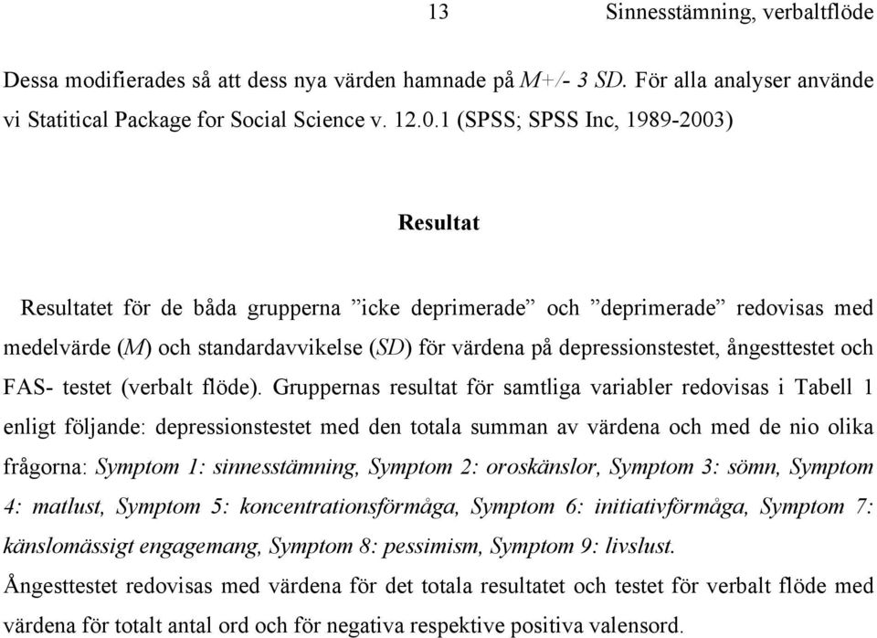 ångesttestet och FAS- testet (verbalt flöde).