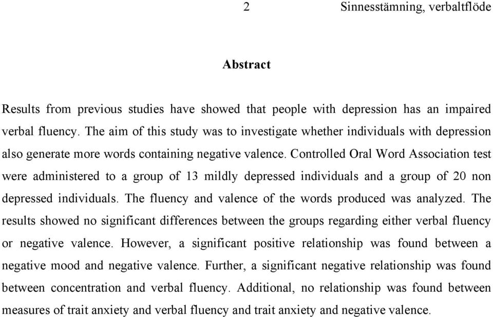 Controlled Oral Word Association test were administered to a group of 13 mildly depressed individuals and a group of 20 non depressed individuals.