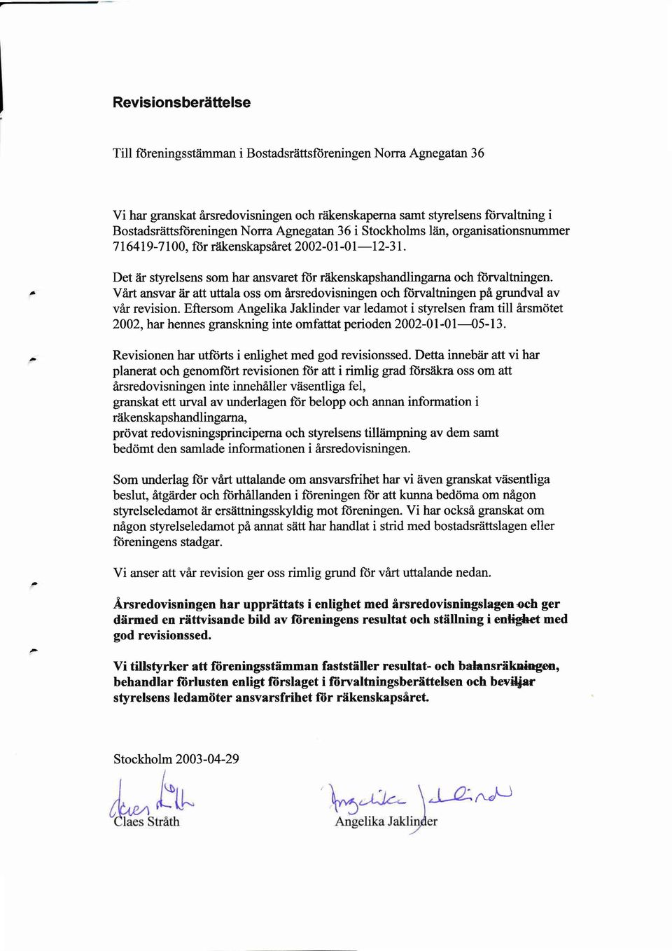 - I 2-3 1. Det?ir styrelsens som har ansvaret fiir r?ikenskapshandlingarna och ftirvaltningen..r \,rirt ansvar iir att uttala oss om irsredovisningen och fiirvaltningen pi grundval av var revision.