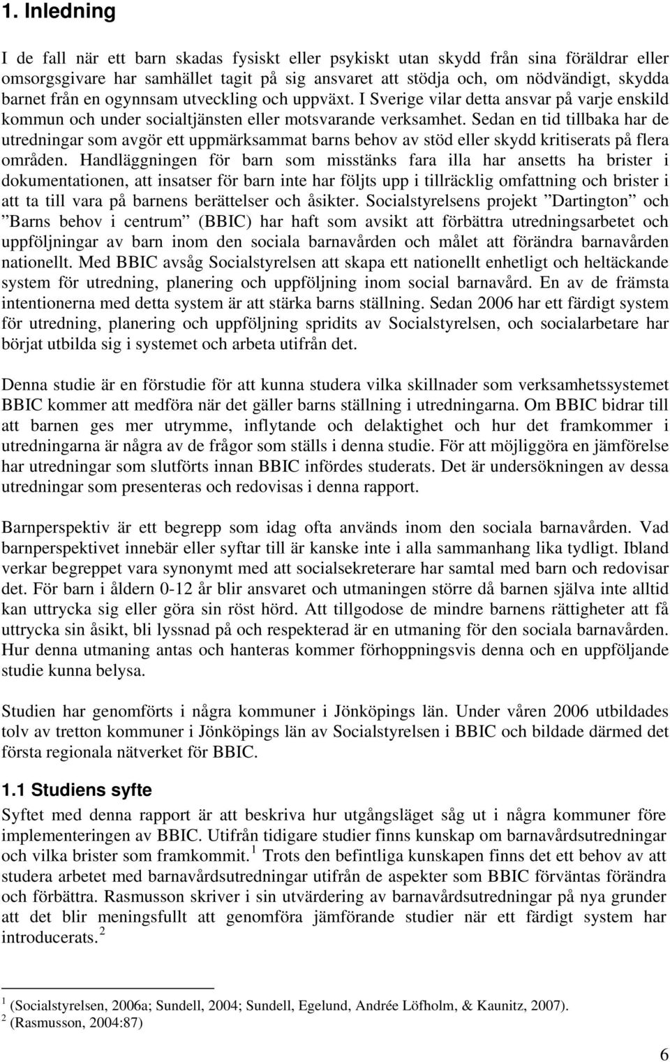 Sedan en tid tillbaka har de utredningar som avgör ett uppmärksammat barns behov av stöd eller skydd kritiserats på flera områden.