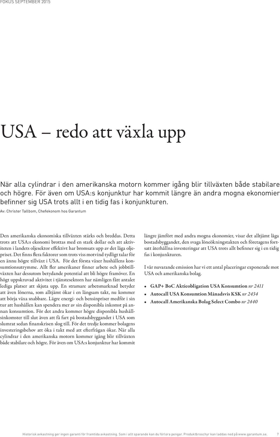 Av: Christer Tallbom, Chefekonom hos Garantum Den amerikanska ekonomiska tillväxten stärks och breddas.