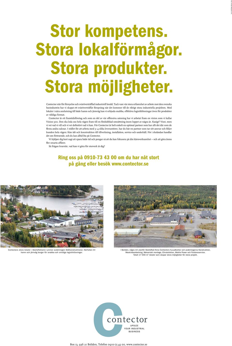 Med lokaler i nära anslutning till både hamn och järnväg kan vi erbjuda snabba, effektiva logistiklösningar även för produkter av väldiga format.