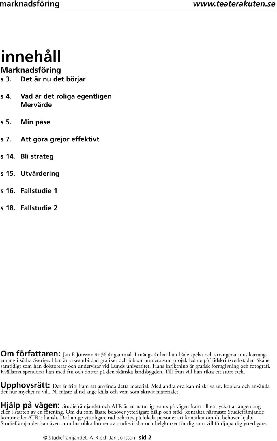 Han är yrkesutbildad grafiker och jobbar numera som projektledare på Tidskriftsverkstaden Skåne samtidigt som han doktorerar och undervisar vid Lunds universitet.