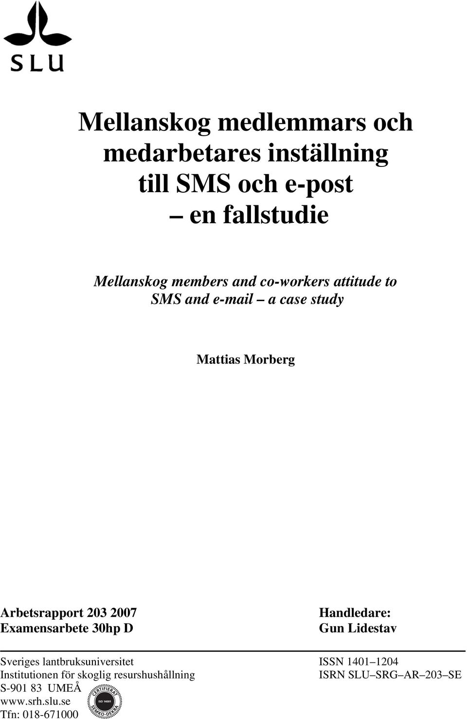 2007 Examensarbete 30hp D Handledare: Gun Lidestav Sveriges lantbruksuniversitet ISSN 1401 1204