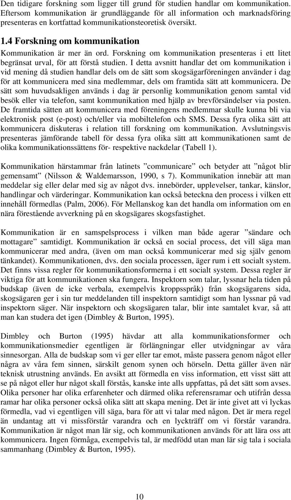 Forskning om kommunikation presenteras i ett litet begränsat urval, för att förstå studien.