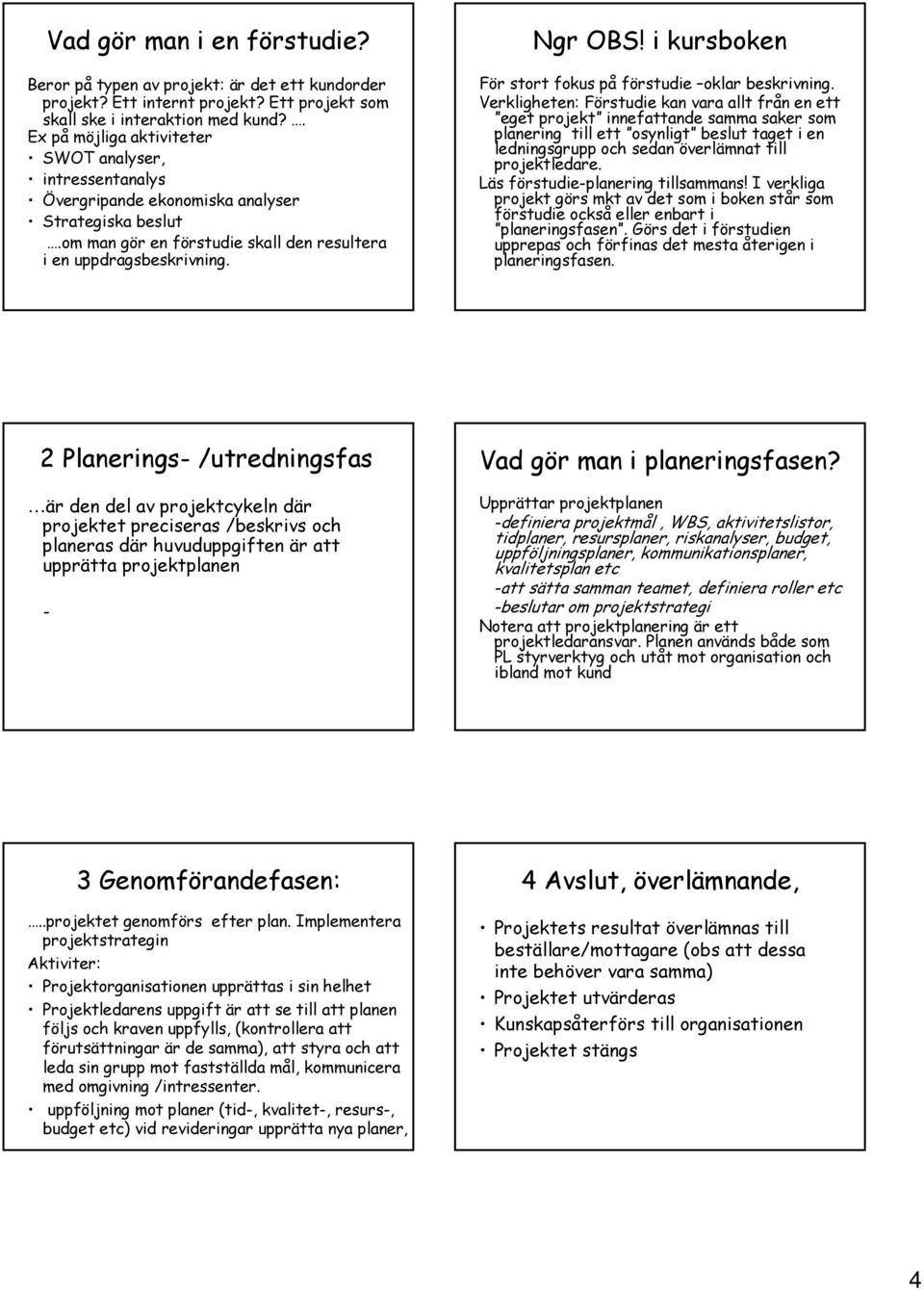 i kursboken För stort fokus på förstudie oklar beskrivning.