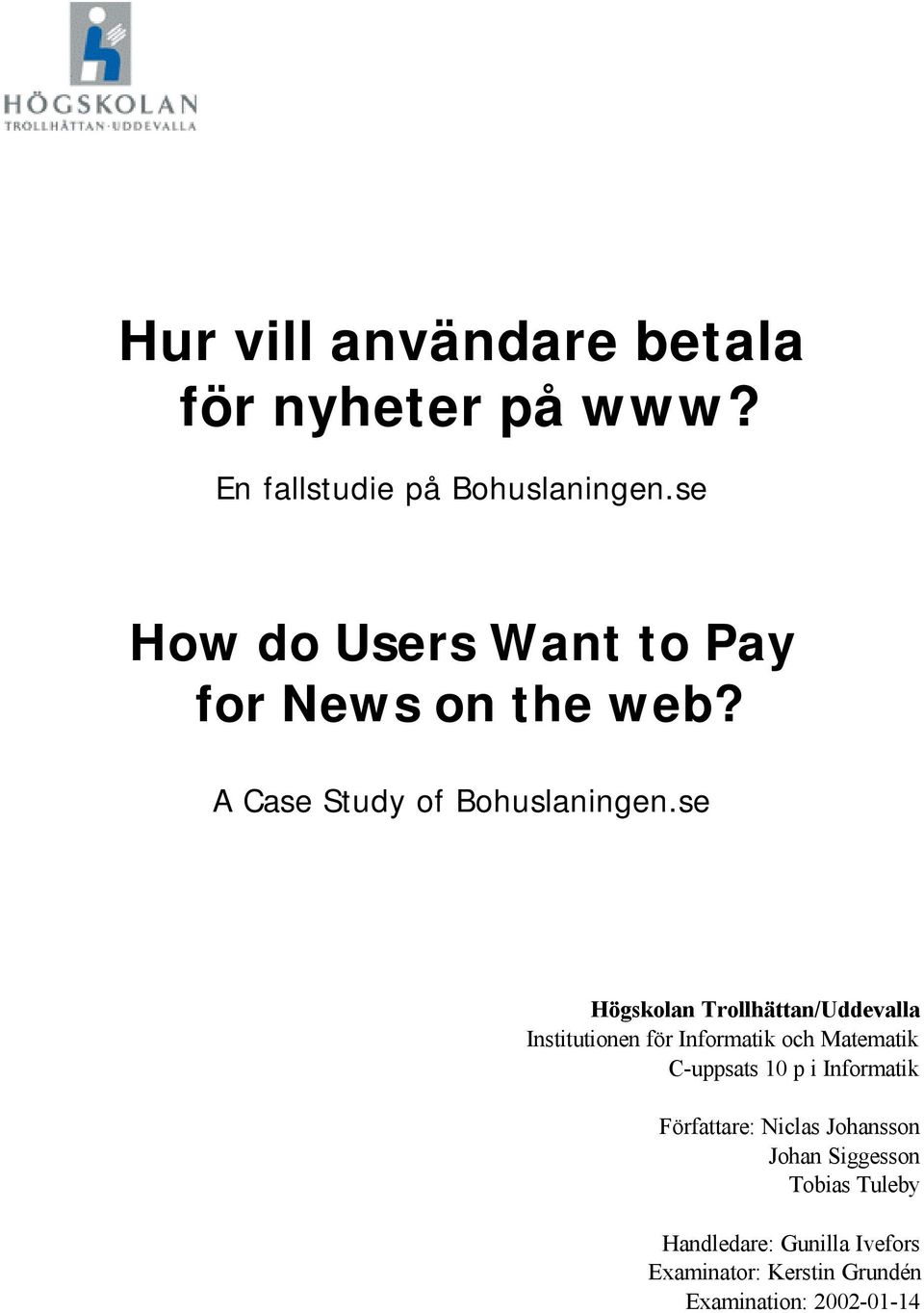 se Högskolan Trollhättan/Uddevalla Institutionen för Informatik och Matematik C-uppsats 10 p i