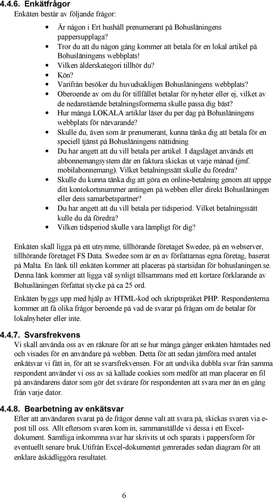 Oberoende av om du för tillfället betalar för nyheter eller ej, vilket av de nedanstående betalningsformerna skulle passa dig bäst?