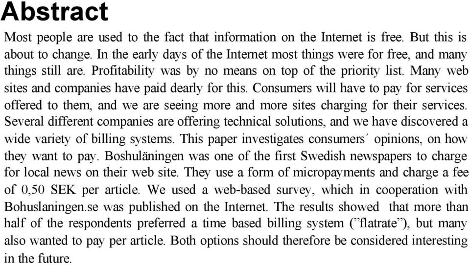 Consumers will have to pay for services offered to them, and we are seeing more and more sites charging for their services.