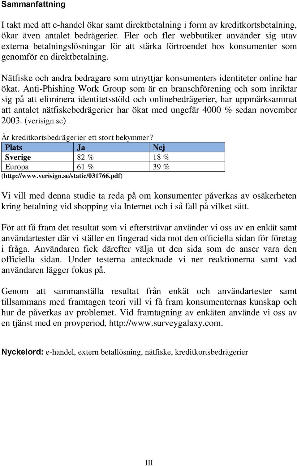 Nätfiske och andra bedragare som utnyttjar konsumenters identiteter online har ökat.