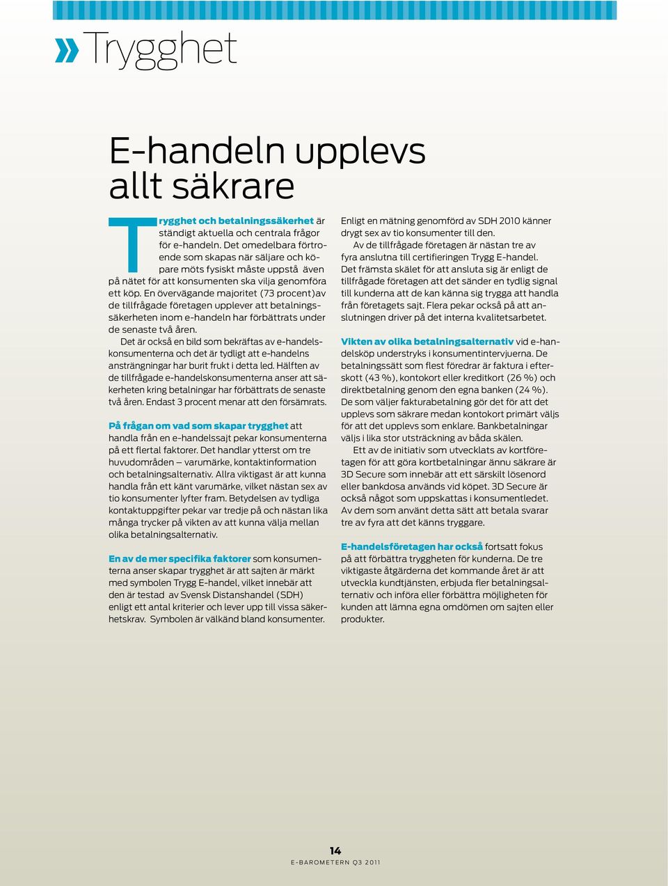 En övervägande majoritet (73 procent)av de tillfrågade företagen upplever att betalningssäkerheten inom e-handeln har förbättrats under de senaste två åren.