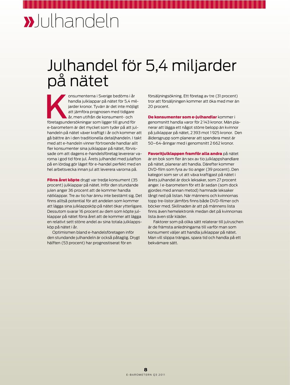 på nätet växer kraftigt i år och kommer att gå bättre än i den traditionella detaljhandeln.