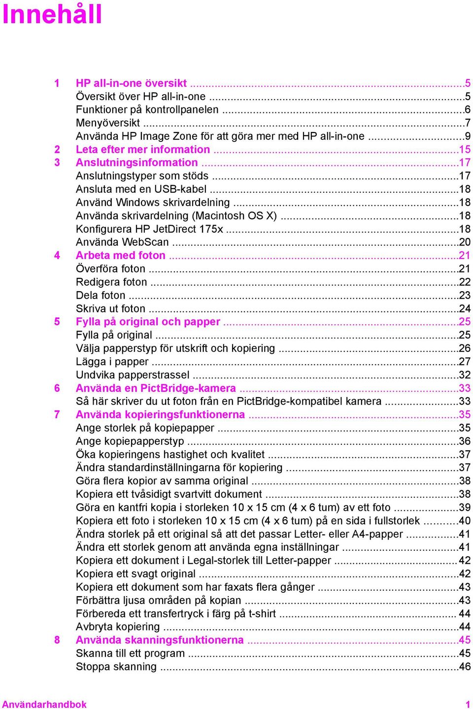 ..18 Använda skrivardelning (Macintosh OS X)...18 Konfigurera HP JetDirect 175x...18 Använda WebScan...20 4 Arbeta med foton...21 Överföra foton...21 Redigera foton...22 Dela foton...23 Skriva ut foton.