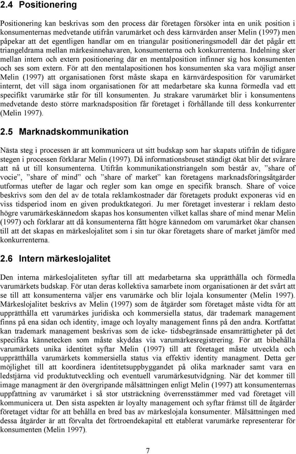 Indelning sker mellan intern och extern positionering där en mentalposition infinner sig hos konsumenten och ses som extern.