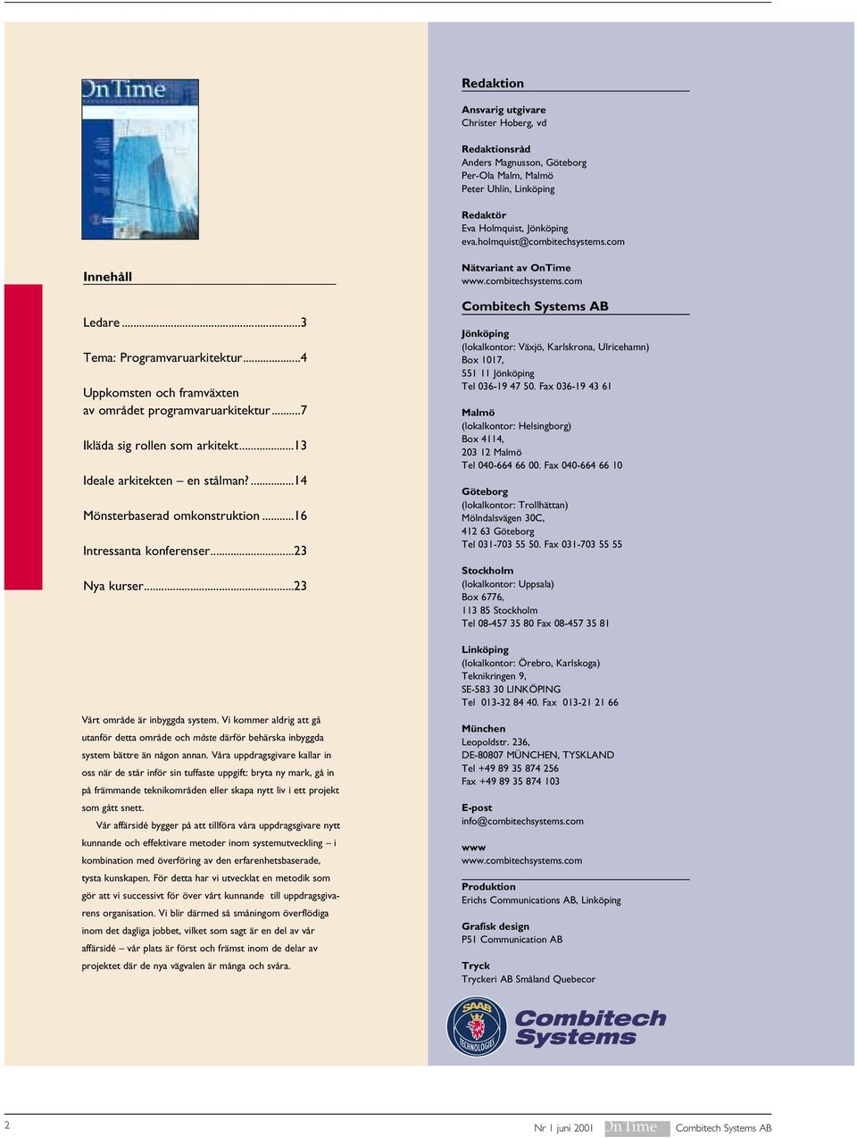 ...14 Mönsterbaserad omkonstruktion...16 Intressanta konferenser...23 Nya kurser...23 Vårt område är inbyggda system.