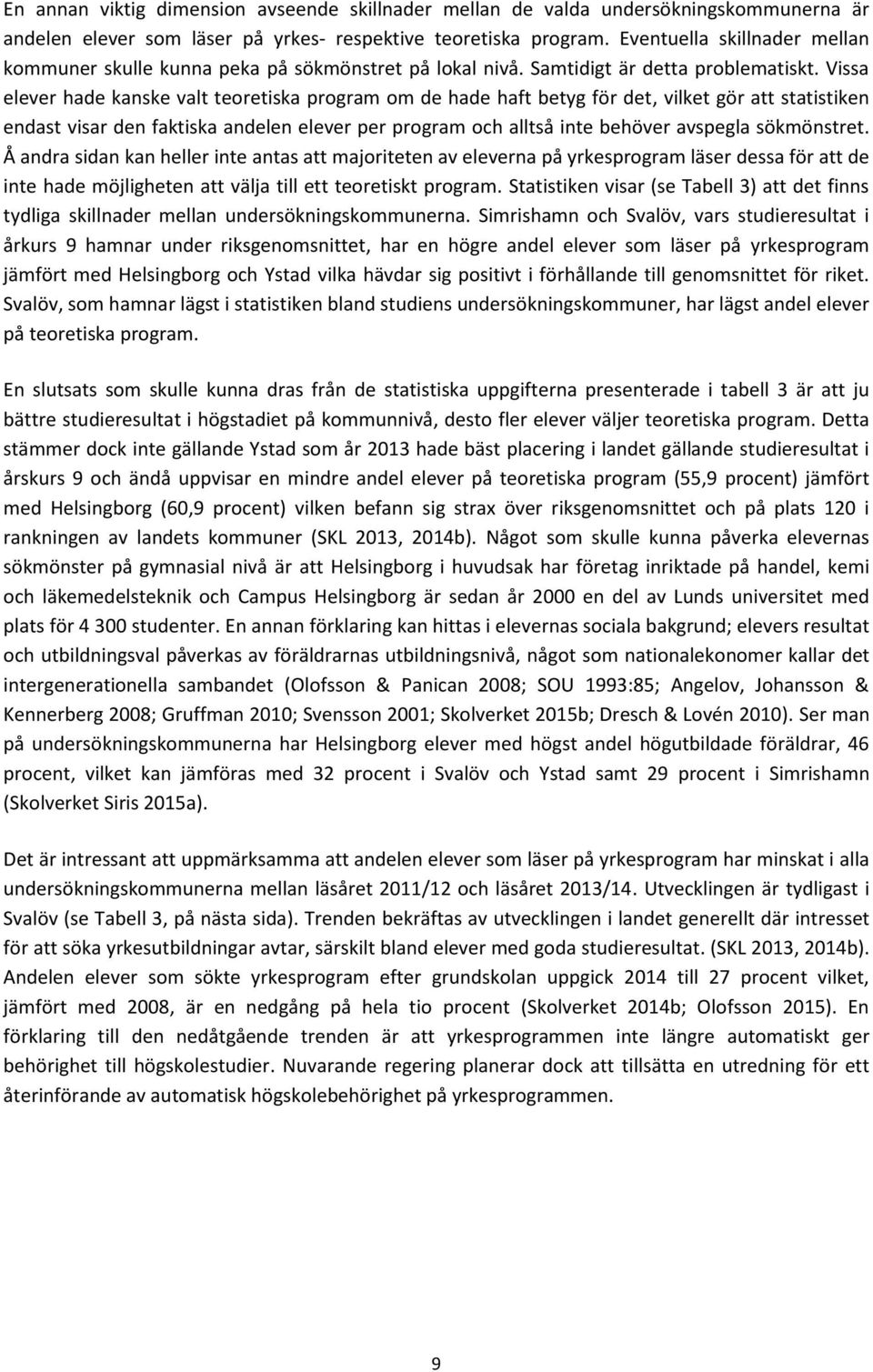 Vissa elever hade kanske valt teoretiska program om de hade haft betyg för det, vilket gör att statistiken endast visar den faktiska andelen elever per program och alltså inte behöver avspegla