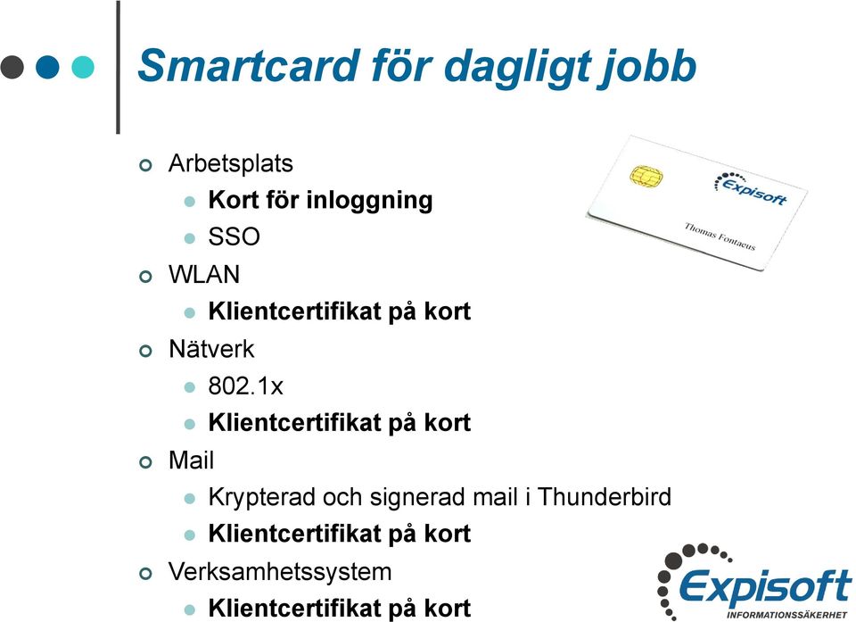 1x Klientcertifikat på kort Mail Krypterad och signerad mail