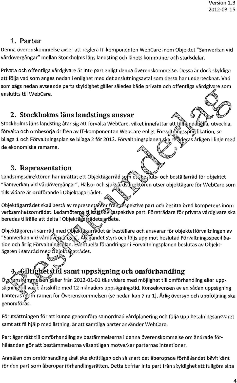 Vad som sägs nedan avseende parts skyldighet gäller således både privata och offentliga vårdgivare som anslutits till WebCare. 2.