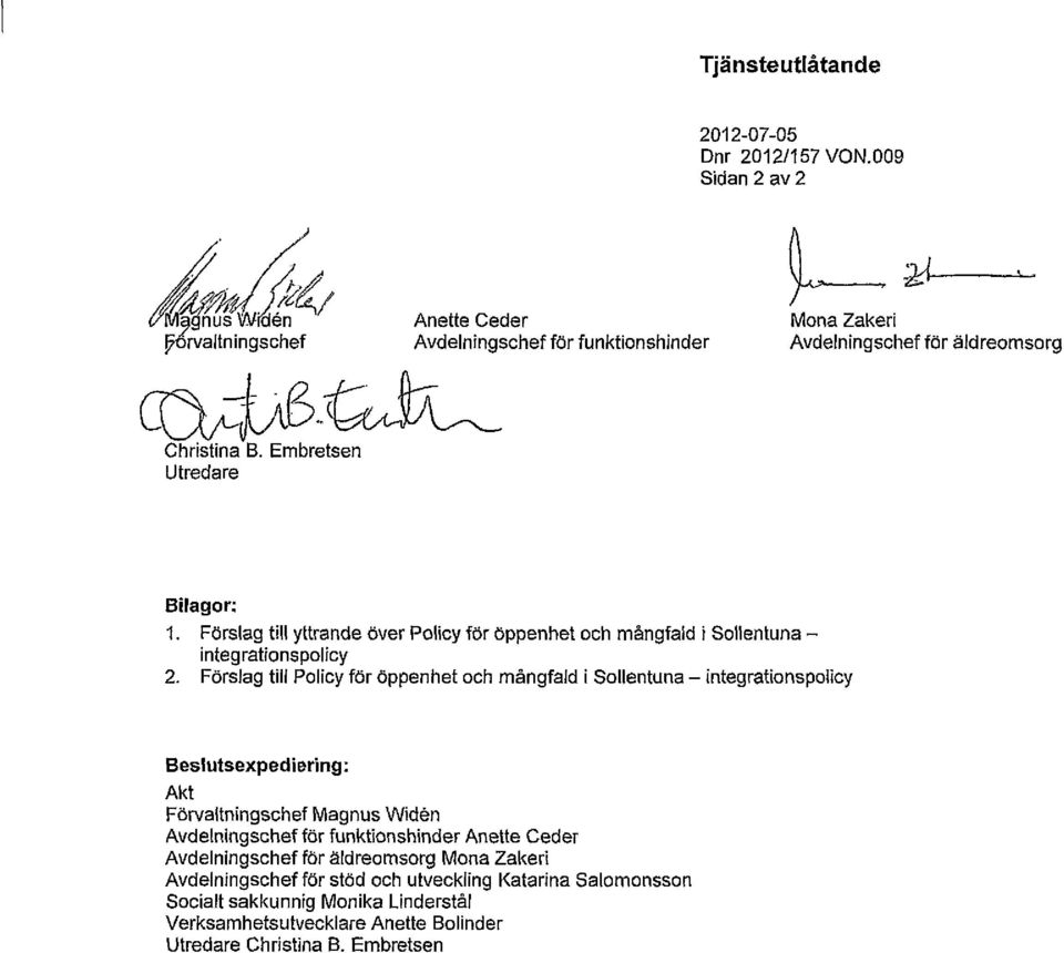 Embretsen Utredare Bilagor: 1. Förslag till yttrande över Policy för öppenhet och mångfald i Sollentuna - integrationspolicy 2.