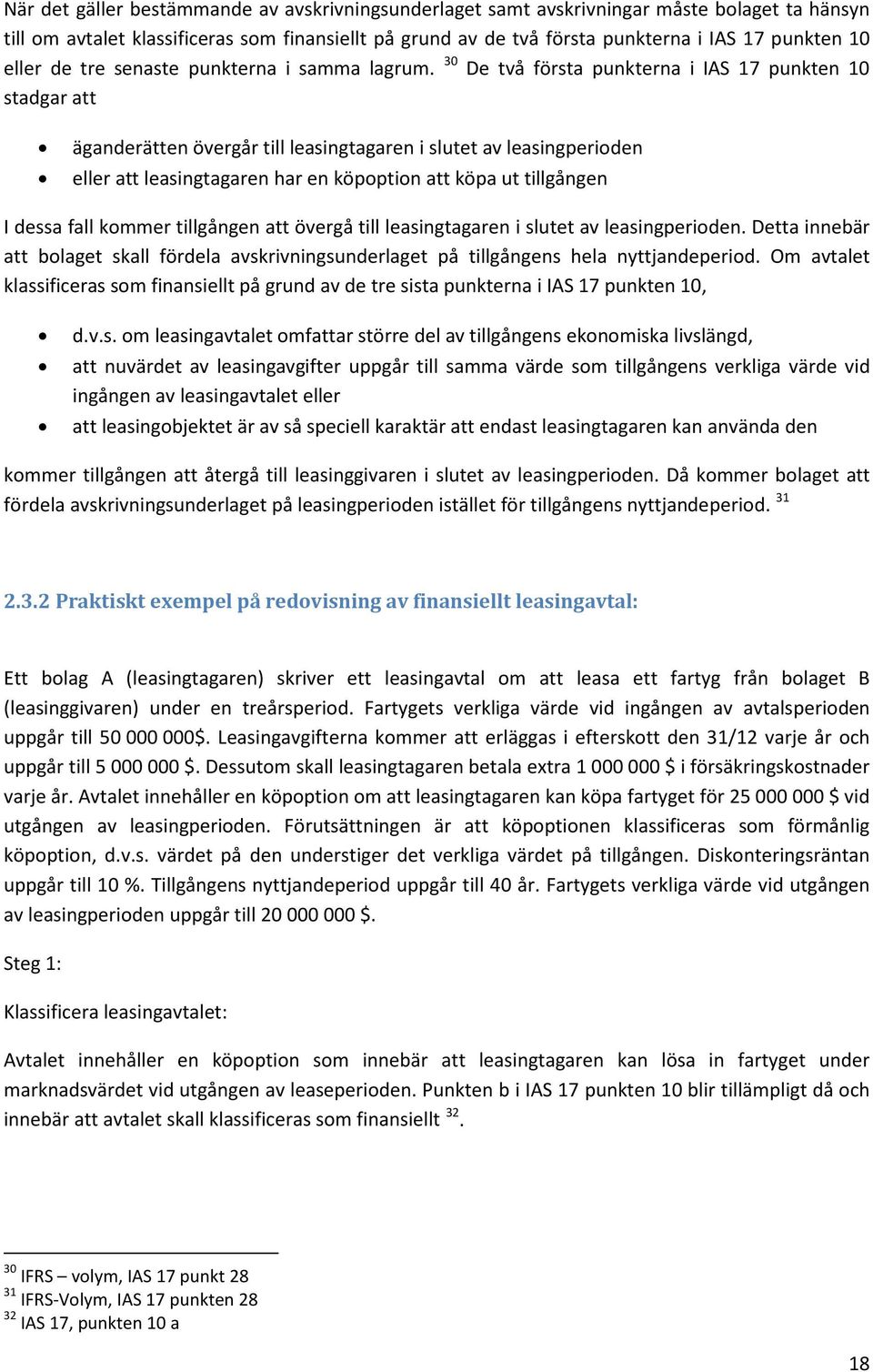 30 De två första punkterna i IAS 17 punkten 10 stadgar att äganderätten övergår till leasingtagaren i slutet av leasingperioden eller att leasingtagaren har en köpoption att köpa ut tillgången I