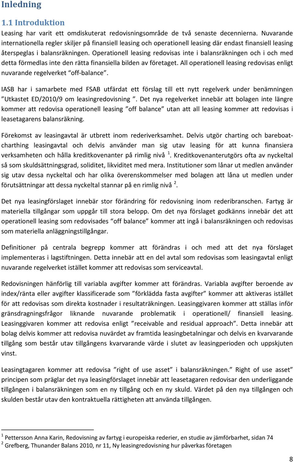 Operationell leasing redovisas inte i balansräkningen och i och med detta förmedlas inte den rätta finansiella bilden av företaget.