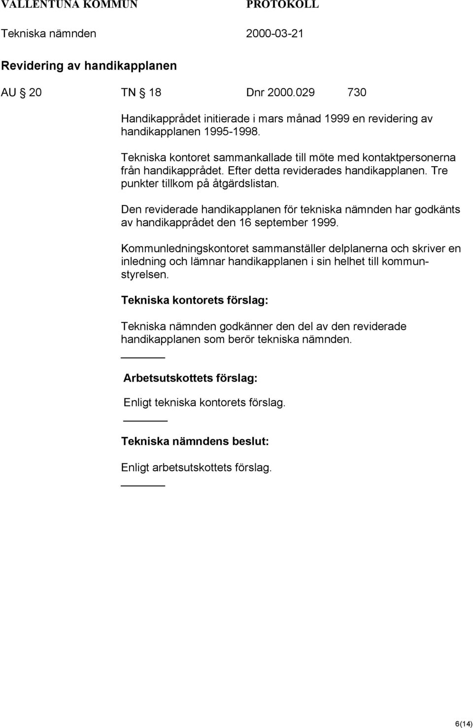 Den reviderade handikapplanen för tekniska nämnden har godkänts av handikapprådet den 16 september 1999.