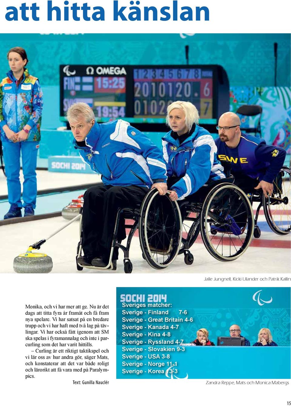 Curling är ett riktigt taktikspel och vi lär oss av hur andra gör, säger Mats, och konstaterar att det var både roligt och lärorikt att få vara med på Paralympics.