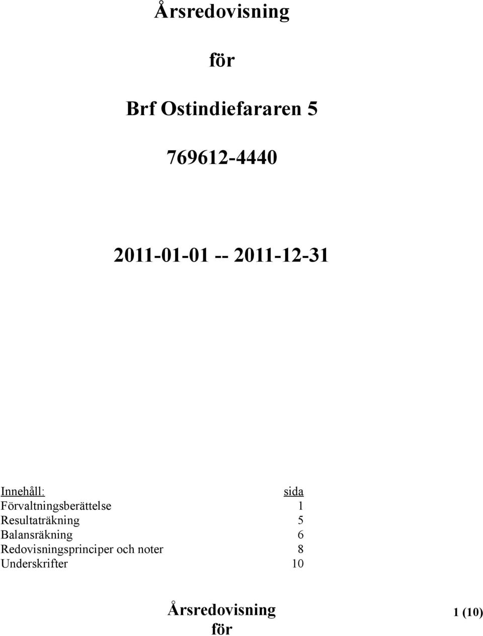 Förvaltningsberättelse 1 Resultaträkning 5