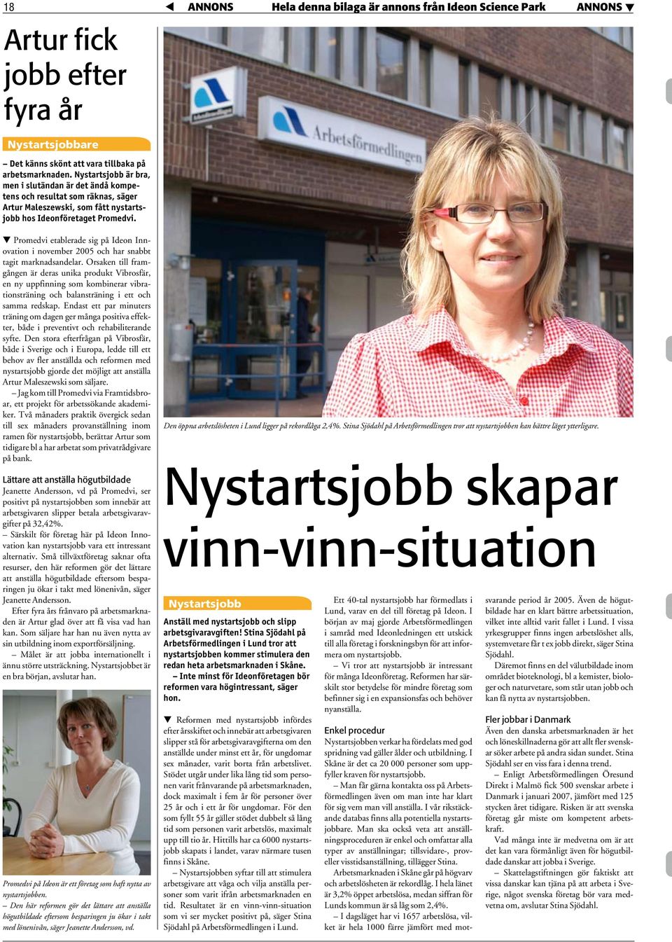 t t Promedvi etablerade sig på Ideon Innovation i november 2005 och har snabbt tagit marknadsandelar.