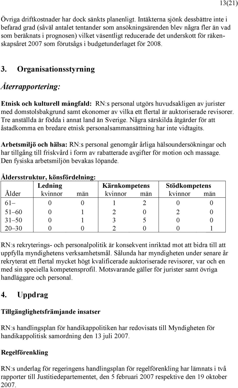 räkenskapsåret 2007 som förutsågs i budgetunderlaget för 2008. 3.