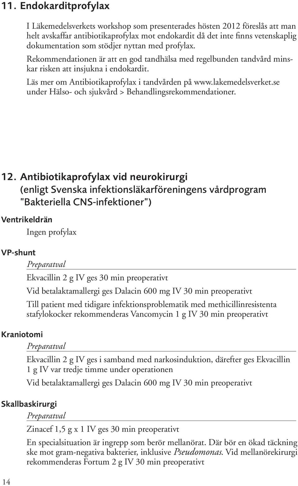 lakemedelsverket.se under Hälso- och sjukvård > Behandlingsrekommendationer. 12.