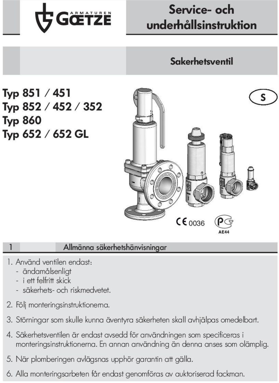 Störningar som skulle kunna äventyra säkerheten skall avhjälpas omedelbart. 4.